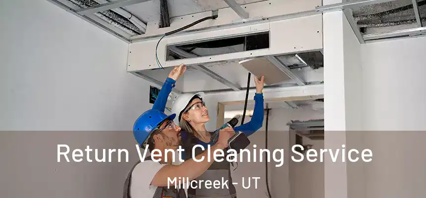 Return Vent Cleaning Service Millcreek - UT