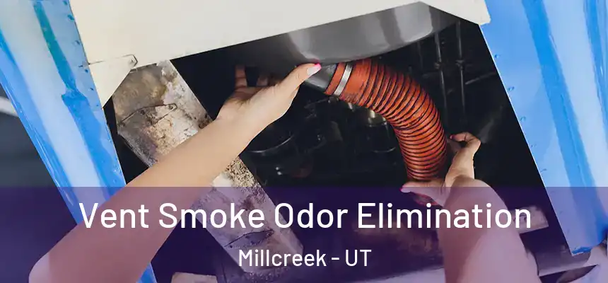 Vent Smoke Odor Elimination Millcreek - UT